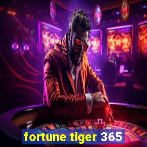 fortune tiger 365